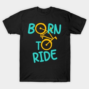 Born To Ride Bicycle Biker Cyclist Cycling Fun T-Shirt